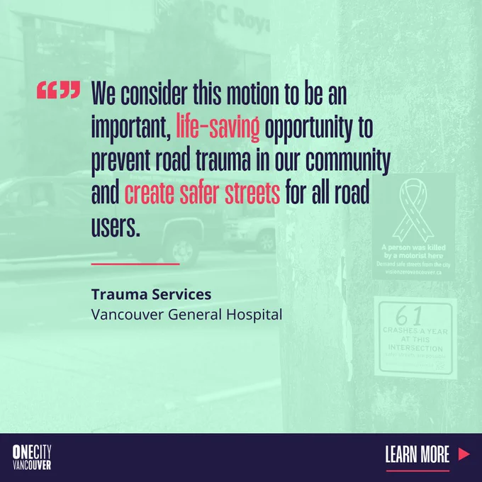 We consider this motion to be an important, life-saving opportunity to prevent road trauma in our community and create safer streets for all road users.

Trauma Services
Vancouver General Hospital