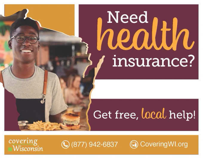 Need health insurance? Get free local help from Covering Wisconsin 877-942-6837 coveringwi.org