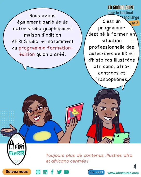  Reine: Nous avons également parlé de de notre studio graphique et maison d'édition AFIRI Studio, et notamment du programme formation - édition qu'on a créé.

Carine: C'est un programme destiné à former en situation professionnelle des auteurices de BD et d'histoires illustrées africano, afro- centrées et francophones.