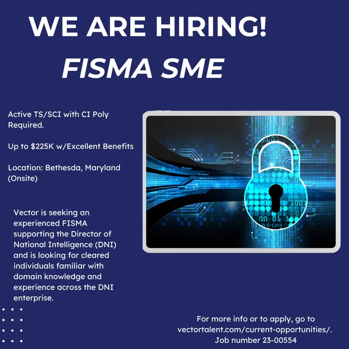 Vector is seeking an experienced FISMA supporting the Director of National Intelligence (DNI) and is looking for cleared individuals familiar with domain knowledge and experience across the DNI enterprise. The position is located within a classified space in Bethesda, MD and requires an active TS/SCI with Polygraph security clearance.

#FISMA #hiring