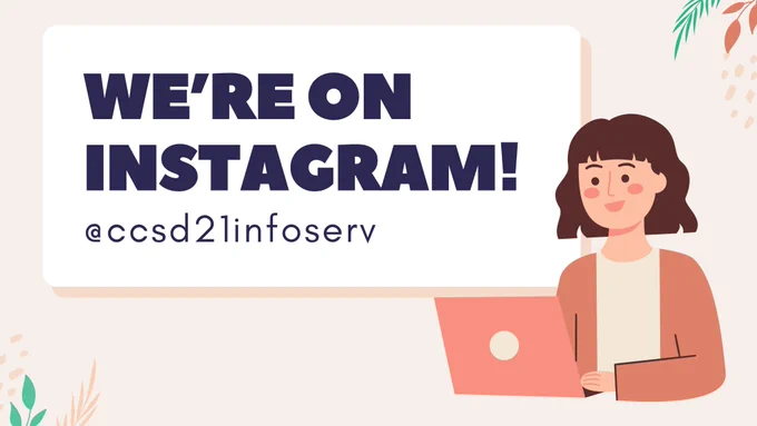 We're @ccsd21infoserv on Instagram! Follow us for CCSD21 tech news and inspiration.