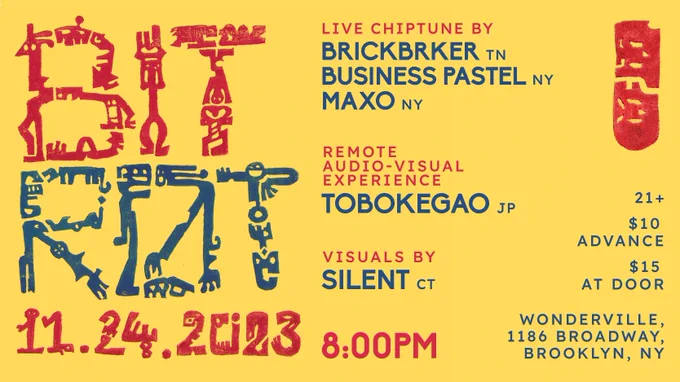 Bit Rot 11.24.2023 | Live chiptune by BrickBRKer (TN), Business Pastel (NY), Maxo (NY). Remote audio-visual experience by Tobokegao (JP), visuals by Silent (CT), 8pm Wonderville, 1186 Broadway, Brooklyn NY. 21 , $10 Advance, $15 At Door