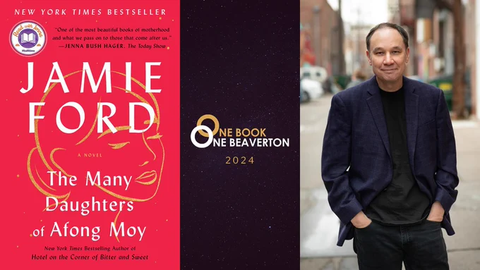Graphic with an image of the cover of the book "The Many Daughters of Afong Moy" by Jamie Ford; a gold and white logo for One Book, One Beaverton on a starry sky background with "2024" in gold below; and a photo of a man wearing a dark blue blazer standing in an urban area, author Jamie Ford.