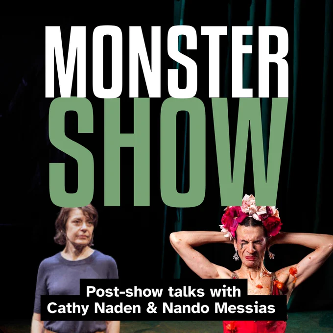 Photos of Cathy Naden and Nando Messias. Text in large eltters reads: MONSTER SHOW. Text in smaller writing beneath the artists reads: Post-show talks with Cathy Naden & Nando Messias.