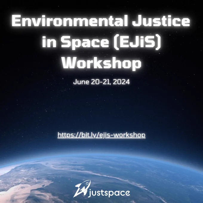 A poster for the conference, with white text over an image of the Earth from space. Text reads: "Environmental Justice in Space (EJiS) Workshop, June 20-21, 2024, https://bit.ly/ejis-workshop"