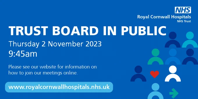 Text reads: Trust Board in Public. Thursday 2 November 2023 at 9.45am. Please see our website for information on how to join our meetings online. www.royalcornwallhospitals.nhs.uk