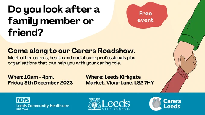 An image showing two hands holding each other, with the NHS, Leeds City Council and Carers Leeds logo. The image is advertising a roadshow on Friday 8th December 2023, 10am - 4pm at Leeds Kirkgate Market.
