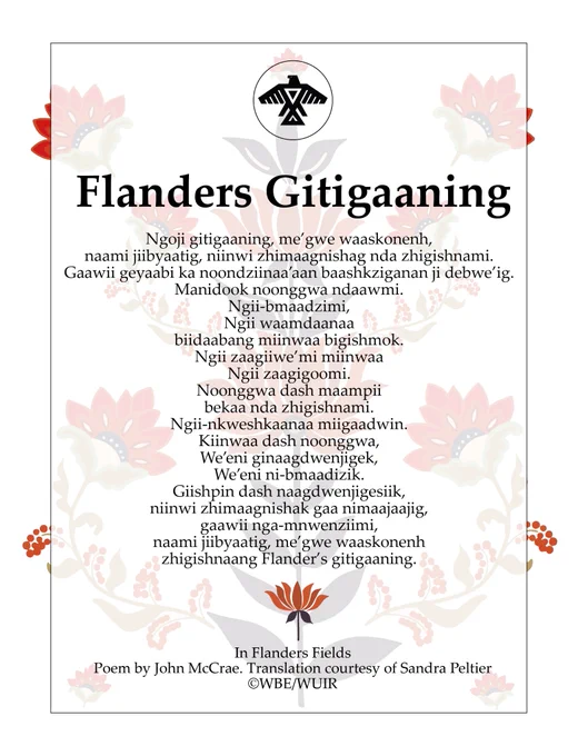 Today, and every day, we are grateful for the service of those who fought in wars around Mother Earth. We honour their sacrifices and service - Chi-miigwech! #RemembranceDay #LestWeForget

In Flanders Fields - Poem by John McCrae.
Translation courtesy of Sandra Peltier.
©WBE/WUIR