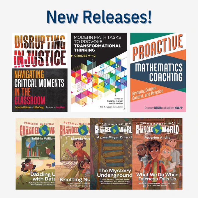 Graphic with text: New Releases! Book covers of Disrupting Injustice: Navigating Critical Moments in the Classroom, Modern Math Tasks to Provoke Transformational Thinking, Grades 9-12, What We Do When Fairness Fails Us, Grades 9-12, The Mystery Underground, Grades 6-8, Knotting Numbers, Grades 3-5, Dazzling Us with Data, Grades PK-2