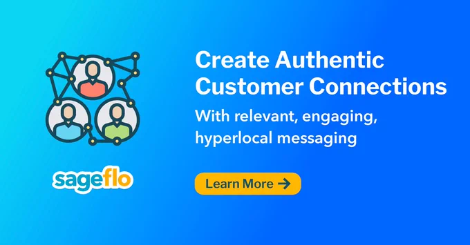 Create authentic customer connections with relevant, engaging, and hyperlocal messaging

Learn More

Sageflo