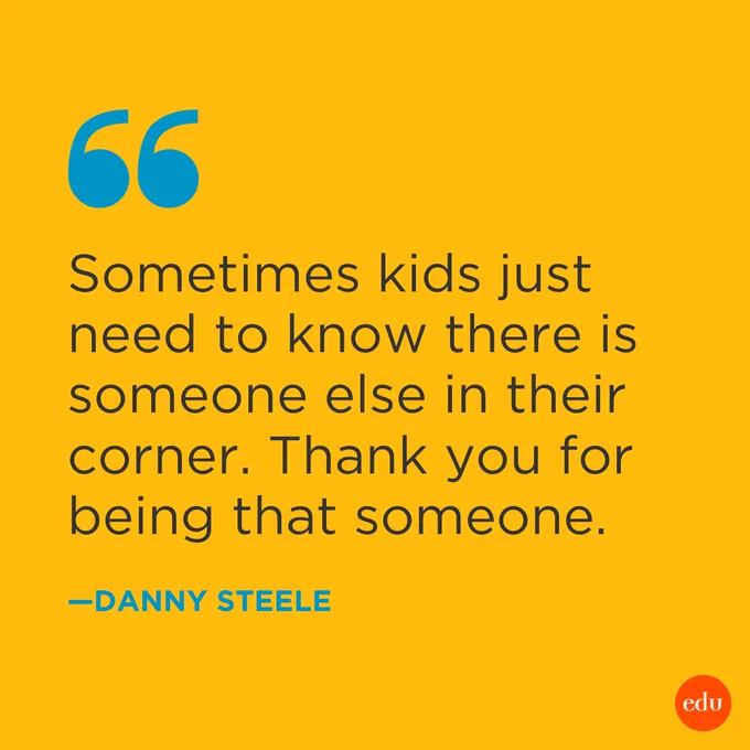 "Sometimes kids just need to know there is someone else in their corner. Thank you for being that someone." —Danny Steele
