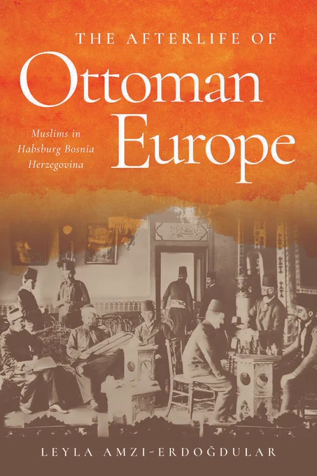 Book cover for The Afterlife of Ottoman Europe: Muslims in Habsburg Bosnia Herzegovina
