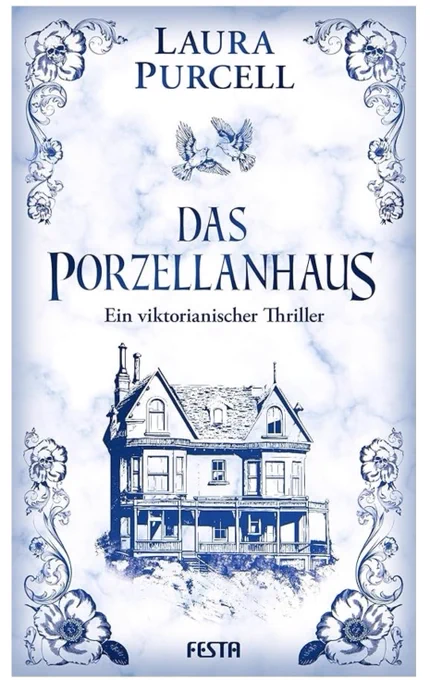 Cover des viktorianischen Romanes "Das Porzellanhaus" von Laura Purcell.
Blaue Schrift und Zeichnung auf hellblauem Hintergrund.
Es zeigt ein Haus im viktorianischen Stil eingerahmt von Ranken und Totenköpfen, oben fliegen zwei Vögel. 