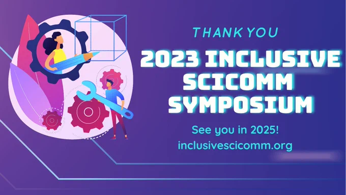 Purple graphic that reads: "Thank you! 2023 Inclusive SciComm Symposium. See you in 2025! inclusivescicomm.org"