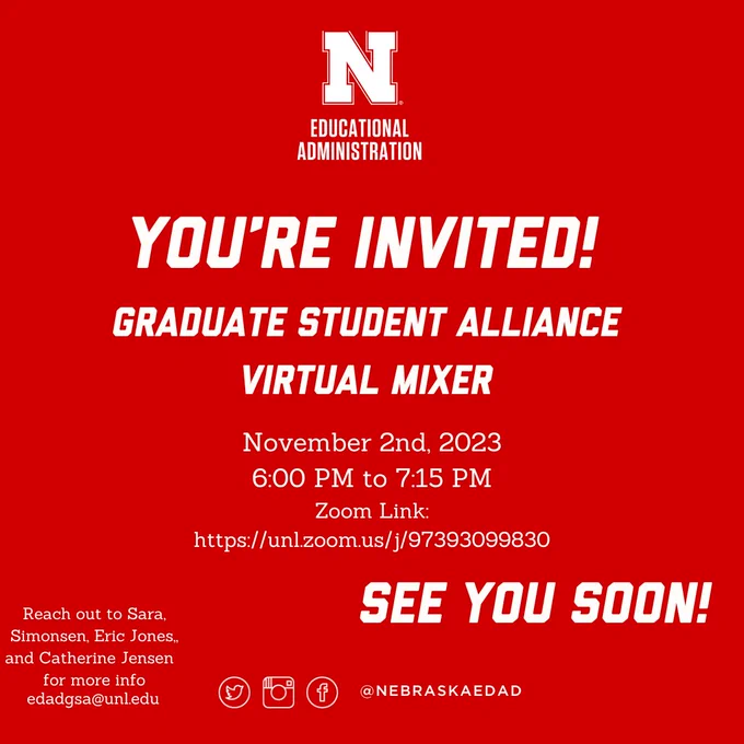You're Invited! Graduate Student Alliance Virtual Mixer. Nov 2, 2023, 6-7:15pm CT. Zoom link: https://unl.zoom.us/j/97393099830 Contact edadgsa@unl.edu with questions.