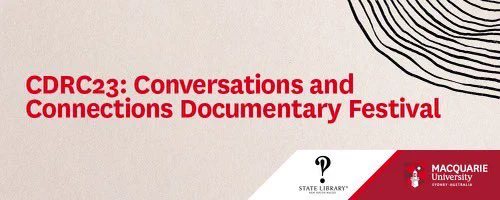 CDRC23: Conversations and Connections Documentary Festival