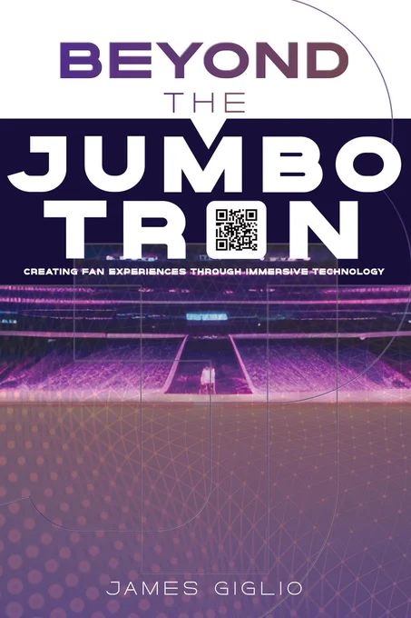 Beyond the Jumbotron: Creating Fan Experiences Through Immersive Technology by James Giglio