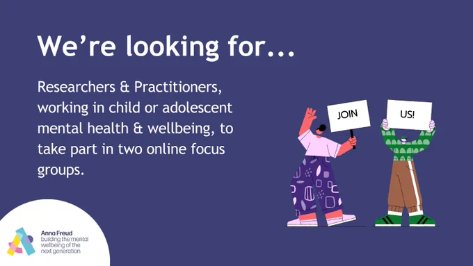Illustrations on purple background of two young people in colourful dress holding signs saying 'join us!' Text says 'we're looking for...researchers and practitioners, working in child or adolescent mental health and wellbeing, to take part in two online focus groups.' 