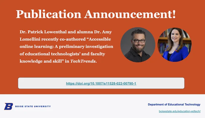 Dr. Patrick Lowenthal @plowenthal and alumna Dr. Amy Lomellini @AmyLomellini co-authored “Accessible online learning: A preliminary investigation of educational technologists’ and faculty knowledge and skill” in TechTrends. https://doi.org/10.1007/s11528-022-00790-1  @edtechbsu #Edtech @OnlineBoise