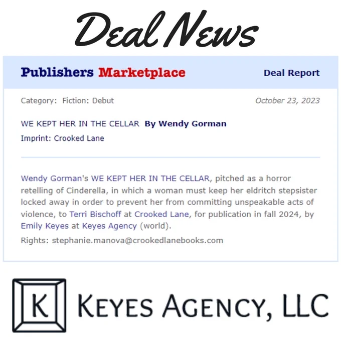 Photo of deal listing for Wendy Gorman's WE KEPT HER IN THE CELLAR a horror retelling of Cinderella. Sold to Crooked Lane for publication in Fall 2024. 