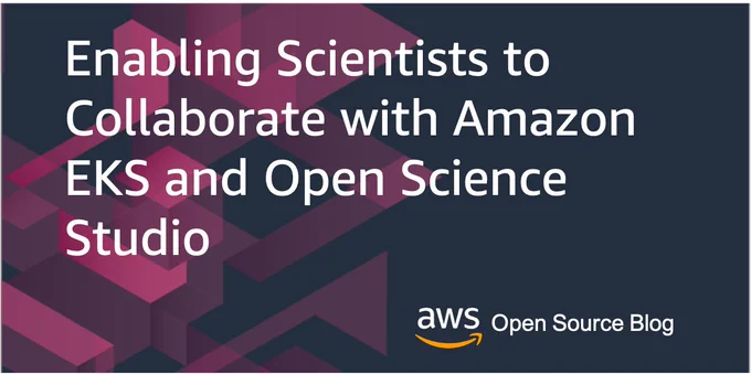 Enabling Scientists to Collaborate with Amazon EKS and Open Science Studio on the AWS Open Source Blog