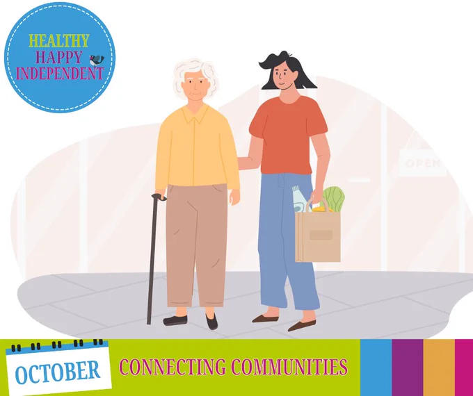An old woman with a walking stick standing next to a younger woman holding a bag of groceries. October connecting communities in a green bar at the bottom and Health independent living in a blue circle in the top left hand corner.
