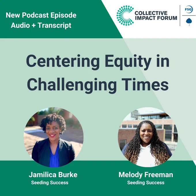 New Collective Impact Forum Podcast Episode – Audio   Transcript, titled Centering Equity in Challenging Times. Featuring Jamilica Burke and Melody Freeman from Seeding Success