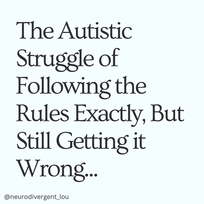 All slides have a light blue background with black text. All slides have my username @neurodivergent_lou in the bottom left hand corner. Slide 1: Text reads- The Autistic Struggle of Following the Rules Exactly, But Still Getting it Wrong...