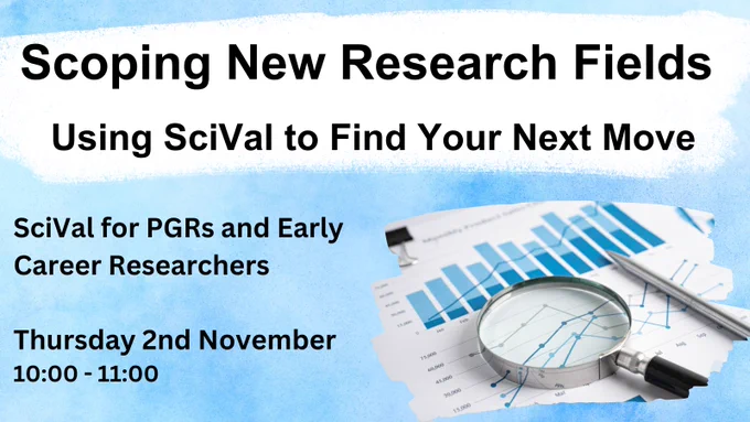 A blue background with an image inset into the bottom right: a magnifying glass lying on top of a sheet of paper showing a blue bar chart. Heading at the top of the image, over a white background: Scoping New Research Fields, Using SciVal to Find Your Next Move. Text in the bottom left: SciVal for PGRs and Early Career Researchers, Thursday 2nd November, 10:00 - 11:00