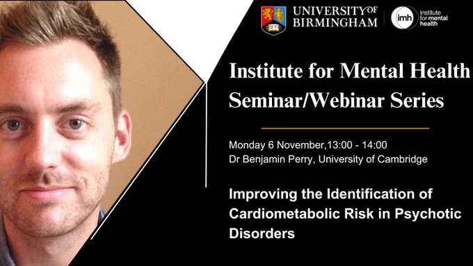 Institute for Mental Health Seminar Series.
Monday 6 November from 1.00pm to 2.00pm with Dr Benjamin Perry from the University of Cambridge.  Title: Improving the Identification of Cardiometabolic Risk in Psychotic Disorders.
Images: Benjamin Perry and University of Birmingham Logo.