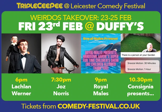 Weirdos Takeover
Fri 23rd Feb at Duffy's
6pm Lachlan Werner
7.30pm Joz Norris
9pm Royal Males
10.30pm Consignia