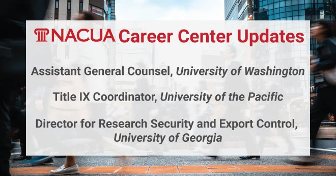 NACUA Career Center Updates. Latest positions include: Assistant General Counsel, University of Washington. Title IX Coordinator, University of the Pacific. Director for Research Security and Export Control, University of Georgia. Visit the NACUA Career Center for more details. 