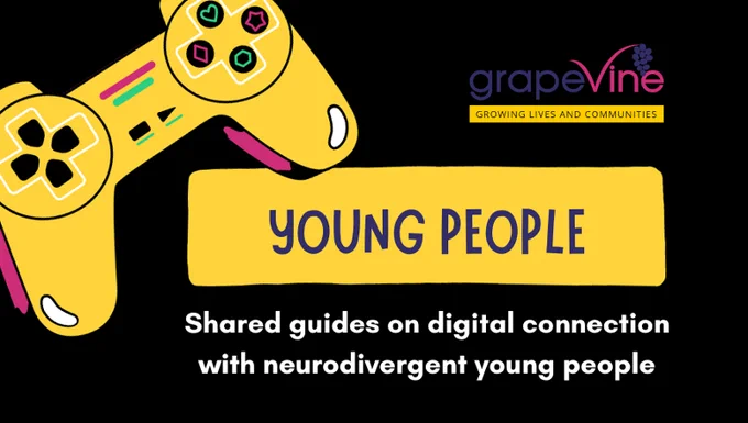A graphic with black background and a fun purple font in a yellow box that says 'Young People' next to a colourful games controller. The white text below reads, 'Shared digital guides on digital connection with neurodivergent young people'. The Grapevine logo is top right.