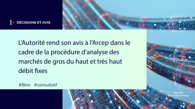l'autorité rend son avis à l'arcep dans le cadre de la procédure d'analyse des marchés de gros du haut et très haut débit fixes