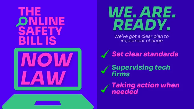 The Online Safety Bill is NOW LAW

WE.ARE.READY.
We've got a clear plan to implement change

-set clear standards
-supervise tech firms
taking action when needed