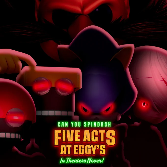 A fake movie poster asking viewers, "Can You Spindash" for film called "5 Acts At Eggy's. In Theaters Never!" A closeup of Eggman's face looms in the background as sinister versions of Orbot, Cubot, Metal Sonic, and Sage, stare menacingly at the viewer.