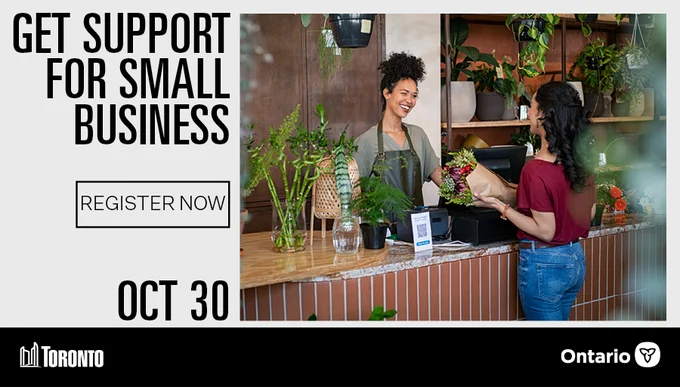 Florist speaking with customer in retail store. Text reads: Get Support for Small Business. Register now. Oct 30. City of Toronto logo at bottom left. Province of Ontario logo at bottom right.
