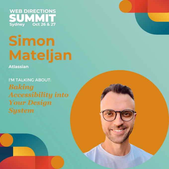 Graphic of Simon Mateljan speaking at Web Directions with the title 'Baking Accessibility into Your Design System'