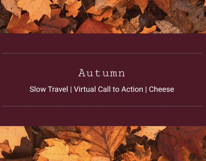 Autumn newsletter graphic highlighting topics of Slow Travel, Virtual Call to Action, and Cheese. The background is fallen autumal leaves.