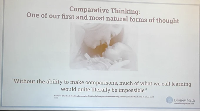 Comparative thinking:one of our first and most natural forms of thought. “Without the ability to make comparisons, much of what we call learning would quite literally be impossible “