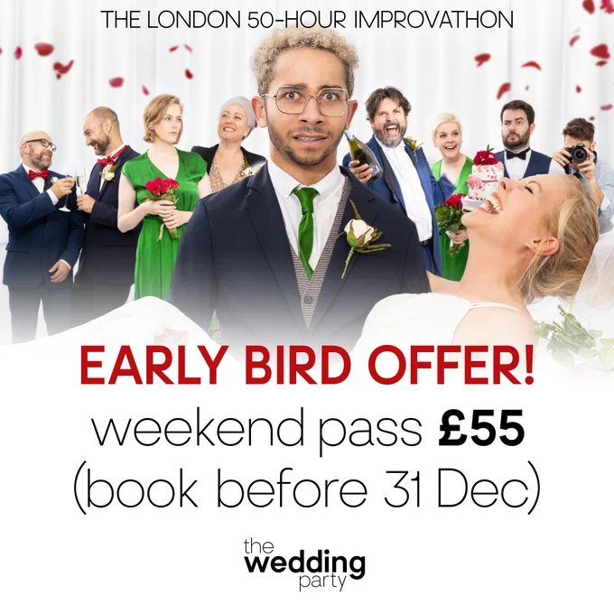 A bride laughing and a groom looking worried, in front of several wedding guests. Text says: The London 50-Hour Improvathon, Early Bird Offer!, weekend pass £55 (book before 31 Dec).