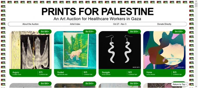 A 10/27/23 screenshot of the PRINTS FOR PALESTINE website, featuring a row of four works of art up for auction, ranging from riso prints (A. Liang Chan) and screen prints (Aim Ren Beland, Alexa Gross) to earrings (Alexa Gross).  Tiny Palestinian flags mark the border of the webpage.