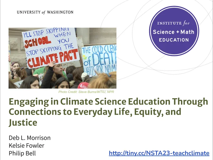 University of Washington

Institute for Science   Math Education

Engaging in Climate Science Education Through Connections to Everyday Life, Equity, and Justice 

Deb L. Morrison
Kelsie Fowler
Philip Bell

http://tiny.cc/NSTA23-teachclimate