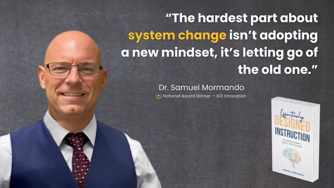 Portrait of Dr. Samuel Mormando wearing a blue vest and tie, smiling. Beside him is his book titled 'Effectively Designed Instruction' with a cover showing colorful interconnected dots. A quote above reads: 'The hardest part about system change isn't adopting a new mindset, it's letting go of the old one.' He is labeled as a National Award Winner in K12 Innovation