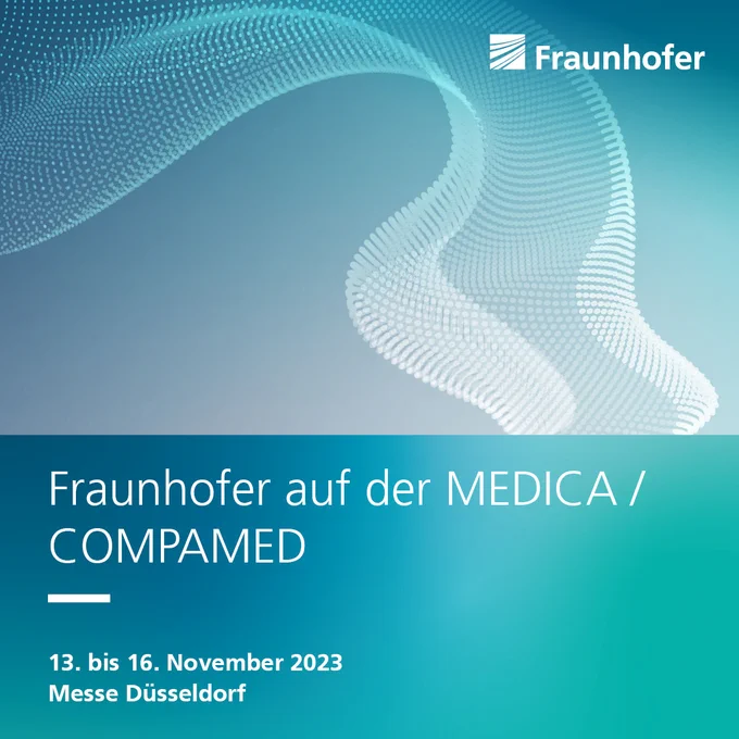 Fraunhofer auf der MEDICA/COMPAMED - 13. bis 16. November 2023, Messe Düsseldorf