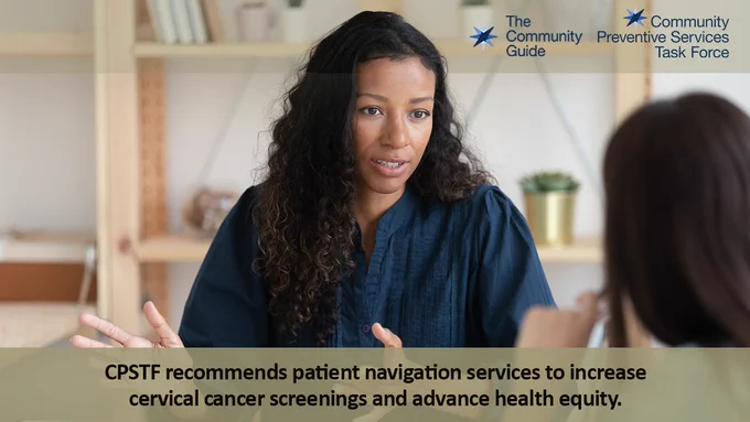 Healthcare provider talks with a female patient. Text overlay: CPSTF recommends patient navigation services to increase cervical cancer screenings and advance health equity. Logos: The Community Guide, Community Preventive Services Task Force