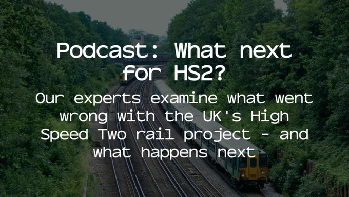 Text reads: Podcast: What next for HS2?

Our experts examine what went wrong with the UK's High Speed Two rail project - and what happens next