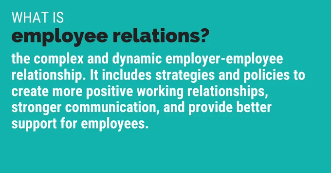 What is employee relations? The complex and dynamic employer-employee relationship. It includes strategies and policies to create more positive working relationships, stronger communication, and provide better support for employees.