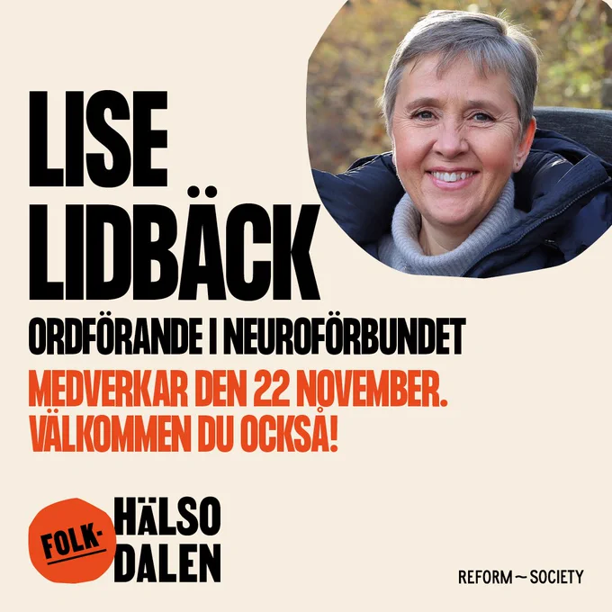 En porträttbild på Lise Lidbäck och texten ”Lise Lidbäck, ordförande i Neuroförbundet, medverkar den 22 november. Välkommen du också!” i svart och orange text mot beige bakgrund. Längst ner till vänster i bild är Folkhälsodalens logga och längst ner till höger i bild är Reform Societys logga.