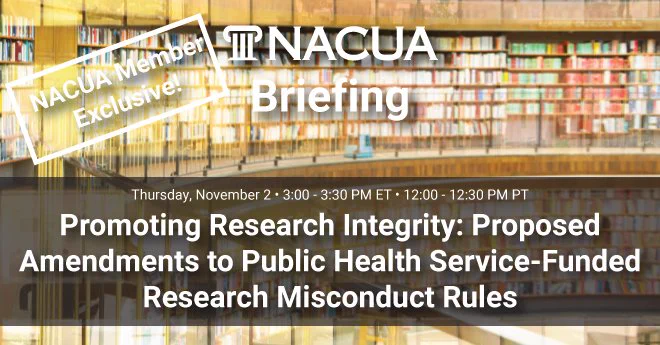 NACUA member-exclusive! Our new 30-minute briefing on Thursday, Nov. 2 will feature expert speakers discussing proposed amendments to public health service-funded research misconduct rules. Learn more and register at nacua.org